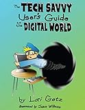 The Tech Savvy User's Guide to the Digital World: Second Edition by Lori Getz