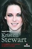 Kristen Stewart : La biographie non autorisée de Bella de Twilight by 