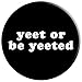 Yeet or Be Yeeted - Dank Meme Funny Saying in Black - PopSockets Grip and Stand for Phones and Tablets