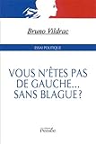 Vous n'êtes pas de gauche... sans blague ? by 