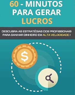 Livro 60 Minutos para Gerar Lucros: Descubra as estratégias dos profissionais para ganhar dinheiro em alta velocidade