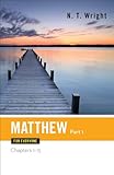 Matthew for Everyone, Part 1: Chapters 1-15 (The New Testament for Everyone)