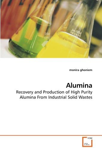 Alumina: Recovery and Production of High Purity Alumina From Industrial Solid Wastes