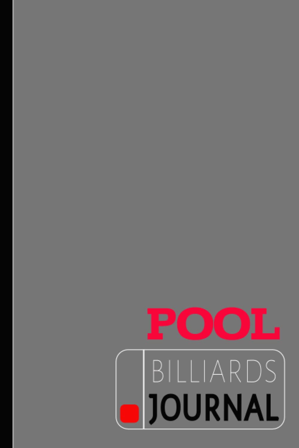 Pool Billiards Journal: Table Top Log Book. Track & Record Every Pot. Perfect for Drills or Competitive Games. Ideal Gift for Beginners & Experts