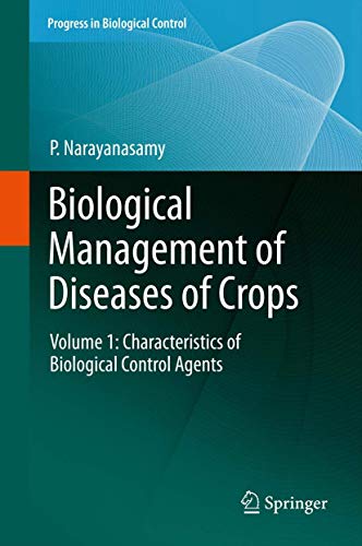 Biological Management of Diseases of Crops: Volume 1: Characteristics of Biological Control Agents (Progress in Biological Control, 15) at Amazon