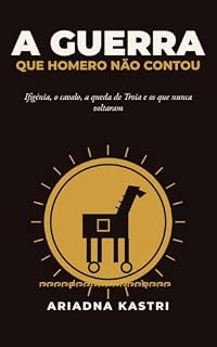 Livro A guerra que Homero não contou: Tudo o que a Ilíada não conta: Ifigênia, o cavalo, a queda de Troia e os que nunca voltaram (Os clássicos que não te contaram Livro 3)