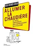 Allumer la chaudière. Le Dico savoureux des expressions du cyclisme (HORS COLL) (French Edition) by