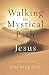 Walking the Mystical Path of Jesus by