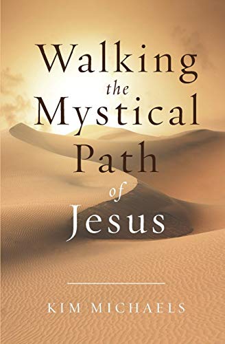 Walking the Mystical Path of Jesus by Kim Michaels