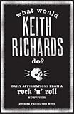 "What Would Keith Richards Do? - Daily Affirmations with a Rock and Roll Survivor" av Jessica Pallington West