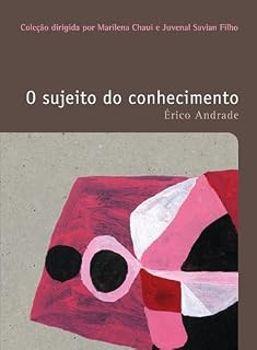 Livro O sujeito do conhecimento (Filosofias: o prazer do pensar Livro 15)