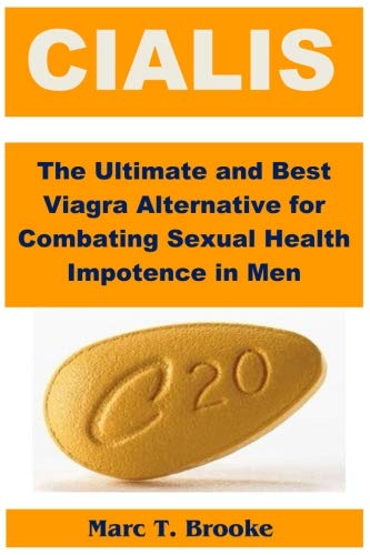 Cialis: The Ultimate and Best Viagra Alternative for Combating Sexual Health Impotence in Men