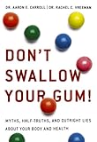 Don't Swallow Your Gum!: Myths, Half-Truths, and Outright Lies About Your Body and Health cover