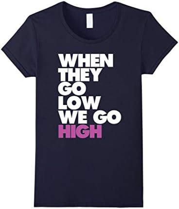 Women's "When They Go Low, We Go High" T Shirt Large Navy