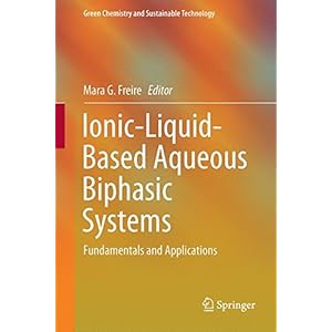 Ionic-Liquid-Based Aqueous Biphasic Systems: Fundamentals and Applications (Green Chemistry and Sustainable Technology)