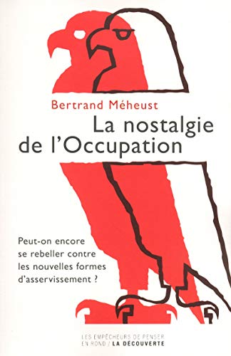 La nostalgie de l'Occupation (Les empêcheurs de penser en rond) (French Edition) by Bertrand Meheust