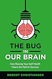 The Bug in Our Brain: How Raising Your Self-Worth Clears the Path to Success