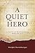 A Quiet Hero: A Novel of Resistance in WWII France by Dwight Harshbarger