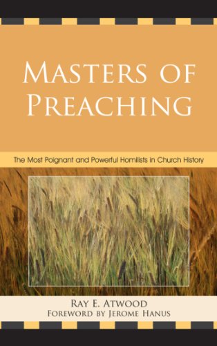 Masters of Preaching: The Most Poignant and Powerful Homilists in Church History by Ray E. Atwood