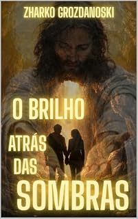 Livro O BRILHO ATRÁS DAS SOMBRAS: Amor, culpa e redenção entre a luz e a escuridão.