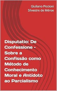 Livro Disputatio: De Confessione – Sobre a Confissão como Método de Conhecimento Moral e Antídoto ao Parcialismo (Disputatitones, o profundo pensar e obrar da arte medieval - escolástica)