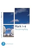 Mark 1-8: The Coming King (Good Book Guides) by