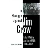 In Struggle against Jim Crow: Lulu B. White and the NAACP, 1900-1957 (Volume 81) (Centennial Series of the Association of For