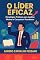 Livro O Líder eficaz: Estratégias práticas para inspirar, motivar e conquistar resultados.