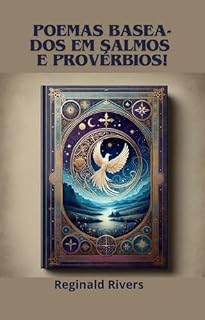 "Poemas da alma - Reflexão de sabedoria": "Poemas baseados nos livros de Salmos e Provérbios."