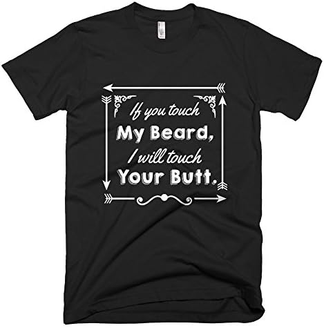 IF YOU TOUCH MY BEARD I WILL TOUCH YOUR BUTT MEN’S T-SHIRT (M, Black)