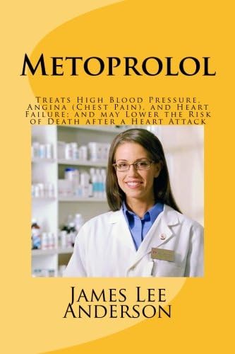 Metoprolol: Treats High Blood Pressure, Angina (Chest Pain), and Heart Failure; and may Lower the Risk of Death after a Heart Attack