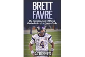 Brett Favre: The Inspiring Story of One of Football's Greatest Quarterbacks