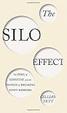 The Silo Effect: The Peril of Expertise and the Promise of Breaking Down Barriers