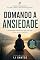 Livro Domando a Ansiedade: Técnicas simples para acalmar a mente e recuperar o controle