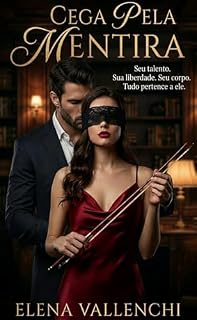 Livro CEGA PELA MENTIRA: Sua liberdade. Seu corpo. Tudo pertence a ele.
