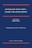 Automated Deduction - A Basis for Applications Volume I Foundations - Calculi and Methods Volume II Systems and Implementation Techniques Volume III Applications, , 9048150523