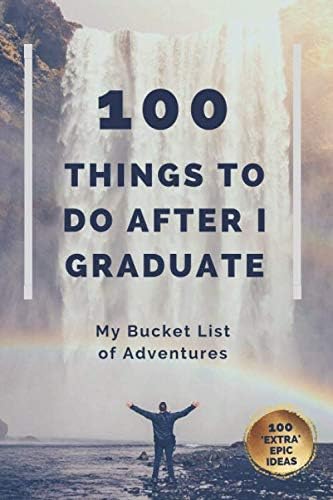 100 THINGS TO DO AFTER I GRADUATE: My Bucket List Journal of Adventures (Graduation Gift for Him 2022)