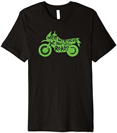Where We're Going We Don't Need Roads Motorcycle K