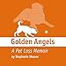 Golden Angels: A Pet Loss Memoir by