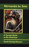 Front cover for the book Hernando De Soto: A Savage Quest in the Americas by David Ewing Duncan