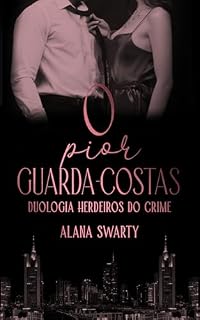Livro O PIOR GUARDA-COSTAS (Duologia Herdeiros do Crime - 1)