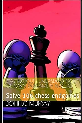 Starting Out Understand Secret Of Pawn Endgame By Practice Solve 106 Chess Endgames Murray John C 9781687193919 Amazon Com Books