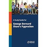 A Study Guide for George Bernard Shaw's Pygmalion (Drama for Students)