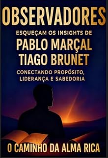 Livro ESQUEÇAM OS INSIGHTS DE PABLO MARÇAL E TIAGO BRUNET: O CAMINHO DA ALMA RICA