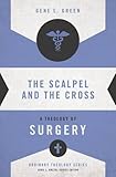 The Scalpel and the Cross: A Theology of Surgery (Ordinary Theology)