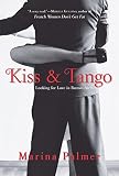 Kiss and Tango: Looking for Love in Buenos Aires by Marina Palmer