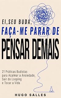 Livro EI, SEU BUDA, FAÇA-ME PARAR DE PENSAR DEMAIS: 21 práticas budistas para acalmar a ansiedade, sair do looping e tocar a vida