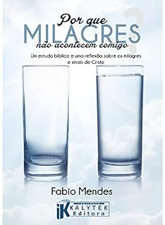 Livro Por que Milagres não acontecem comigo?: Um estudo bíblico e uma reflexão sobre os milagres e sinais de Cristo
