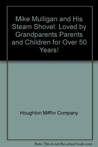 Mike Mulligan and His Steam Shovel: Loved by Grandparents Parents and Children for Over 50 Years!