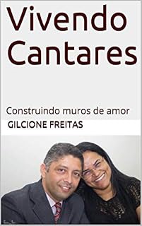 Livro Vivendo Cantares: Construindo muros de amor (Desfrutando de um casamento feliz e abençoado)